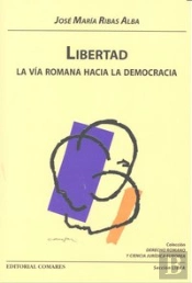 Libertad. La Via Romana Hacia La Democracia.
