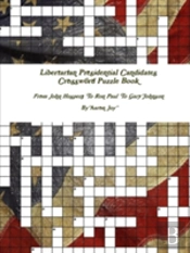 Libertarian Presidential Candidates Crossword Puzzle Book: From John Hospers To Ron Paul To Gary Johnson