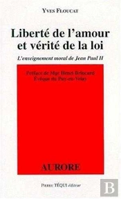 Liberté De L'Amour Et Vérité De La Loi - L'Enseignement Moral De Jean Paul Ii