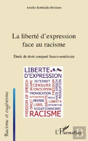 Liberté D'Expression Face Au Racisme ; Étude De Droit Comparé Franco-Américain Franco-Americain