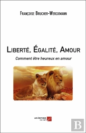 Liberté, Égalité, Amour ; Comment Être Heureux En Amour