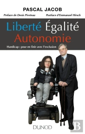 Liberté, Égalité... Autonomie ! Handicap :  Pour En Finir Avec L'Exclusion