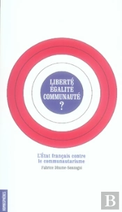 Liberté, Égalité, Communauté ? L'État Français Contre Le Communautarisme