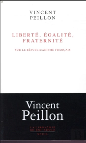 Liberté, Égalité, Fraternité ; Sur Le Républicanisme Français