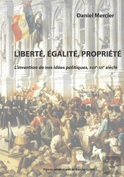 Liberté, Égalité, Propriété : L'Invention De Nos Idées Politiques, Xviie-Xxe Siècles