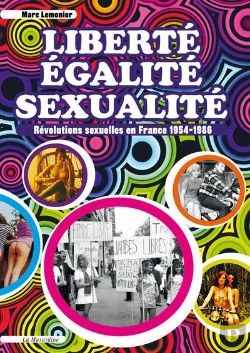 Bertrand.pt - Liberte, Egalite, Sexualite. Revolutions Sexuelles En France 1954-1986