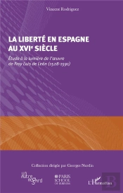 Liberté En Espagne Au Xvie Siècle ; Étude À La Lumière De L'Oeuvre De Fray Luis De Leon (1528-1591)