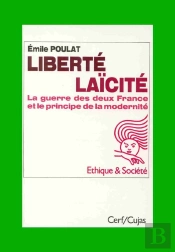 Liberté Laïcité ; La Guerre Des Deux France Et Le Principe De La Modernité