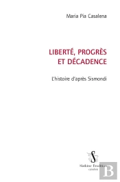 Liberté, Progrès Et Décadence ; L'Histoire D'Après Sismondi