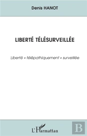 Liberte Telesurveillee ; Liberte Telepathiquement Surveillee