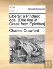 Liberty: A Pindaric Ode. (One Line In Greek From Epictitus)