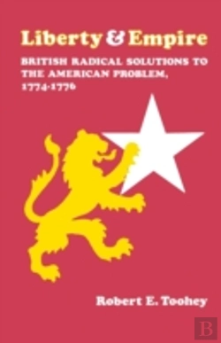 Bertrand.pt - Liberty And Empire: British Radical Solutions To The American Problem, 1774-1776