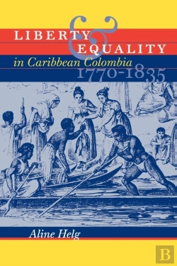 Bertrand.pt - Liberty And Equality In Caribbean Colombia, 1770-1835