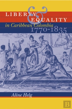 Bertrand.pt - Liberty And Equality In Caribbean Colombia, 1770-1835