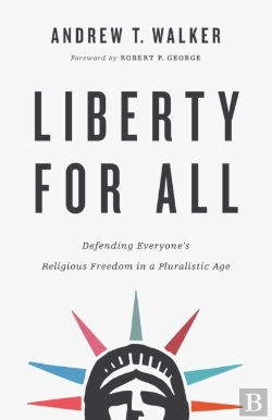 Bertrand.pt - Liberty For All Â€“ Defending Everyone`S Religious Freedom In A Pluralistic Age