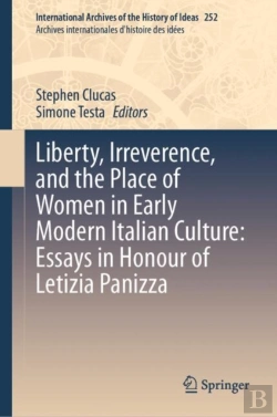 Bertrand.pt - Liberty, Irreverence, And The Place Of Women In Early Modern Italian Culture: Essays In Honour Of Letizia Panizza