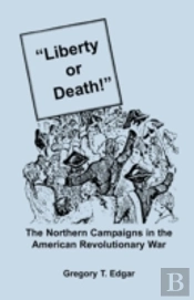 Liberty Or Death! The Northern Campaigns