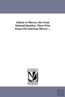 Bertrand.pt - Liberty Or Slavery; The Great National Question. Three Prize Essays On American Slavery ...