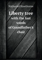 Liberty Tree With The Last Words Of Grandfather'S Chair