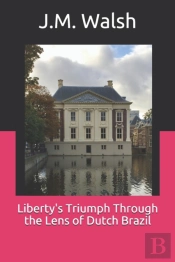Liberty'S Triumph Through The Lens Of Dutch Brazil