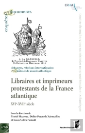 Libraires Et Imprimeurs Protestants De La France Atlantique ; Xvie-Xviie Siècle