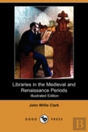 Libraries In The Medieval And Renaissance Periods (Illustrated Edition) (Dodo Press)