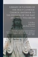 Library Of Fathers Of The Holy Catholic Church, Anterior To The Division Of The East And West, Volume 05