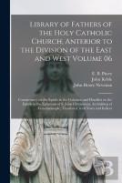 Library Of Fathers Of The Holy Catholic Church, Anterior To The Division Of The East And West Volume 06
