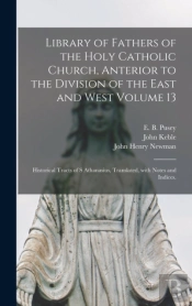 Library Of Fathers Of The Holy Catholic Church, Anterior To The Division Of The East And West Volume 13