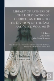 Library Of Fathers Of The Holy Catholic Church, Anterior To The Division Of The East And West, Volume 19