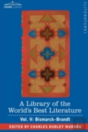 Library Of The World'S Best Literature - Ancient And Modern - Vol. V (Forty-Five Volumes); Bismarck - Brandt