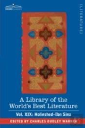 Library Of The World'S Best Literature - Ancient And Modern - Vol. Xix (Forty-Five Volumes); Holinshed-Ibn Sina