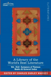 Library Of The World'S Best Literature - Ancient And Modern - Vol. Xlv (Forty-Five Volumes); Synopses Of Famous Books & General Index
