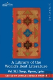 Library Of The World'S Best Literature - Ancient And Modern - Vol.Xli (Forty-Five Volumes); Songs, Hymns, Lyrics