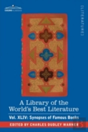 Library Of The World'S Best Literature - Ancient And Modern - Vol.Xliv (Forty-Five Volumes); Synopses Of Famous Books