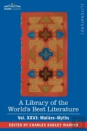 Library Of The World'S Best Literature - Ancient And Modern - Vol.Xxvi (Forty-Five Volumes); Moliere-Myths
