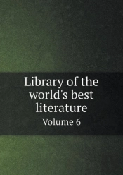 Library Of The World'S Best Literature Volume 6