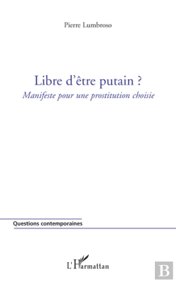 Bertrand.pt - Libre D'Être Putain ?; Manifeste Pour Une Prostitution Choisie