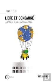 Libre Et Condamné ; La Détention En Milieu Ouvert En Question ?