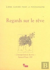 Libres Cahiers Pour La Psychanalyse Tome 14 : Regards Sur Le Rêve