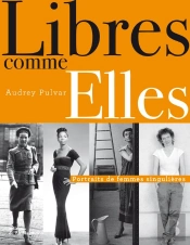 Libres Comme Elles ; Portraits De Femmes Singulières