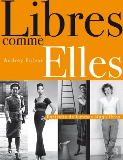 Bertrand.pt - Libres Comme Elles ; Portraits De Femmes Singulières