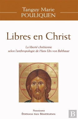 Bertrand.pt - Libres En Christ : La Liberté Chrétienne Selon L'Anthropologie De Hans Urs Von Balthasar