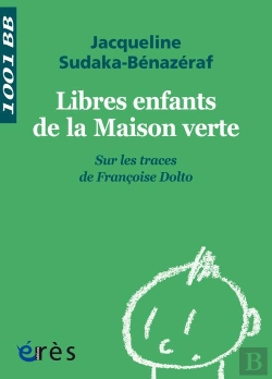 Bertrand.pt - Libres Enfants De La Maison Verte ; Sur Les Traces De Françoise Dolto