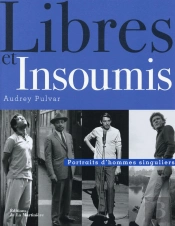 Libres Et Insoumis ; Portraits D'Hommes Singuliers