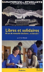 Libres Et Solidaires ; 60 Ans De Mutualité Étudiante... Et Demain ?