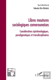 Libres Moutures Sociologiques Camerounaises : Considérations Épistémologiques, Paradigmatiques  Et Transdisciplinaires