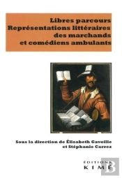 Libres Parcours. Représentations Littéraires Des Marchands Et Comédiens Ambulants