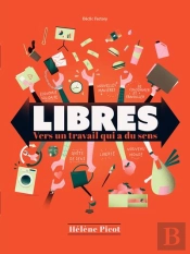 Libres : Vers Un Travail Qui A Du Sens