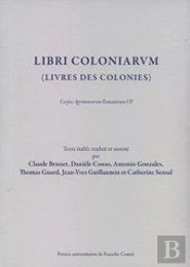 Libri Coloniarum (Livres Des Colonies) ; Corpus Agrimensorum Romanorum T.7